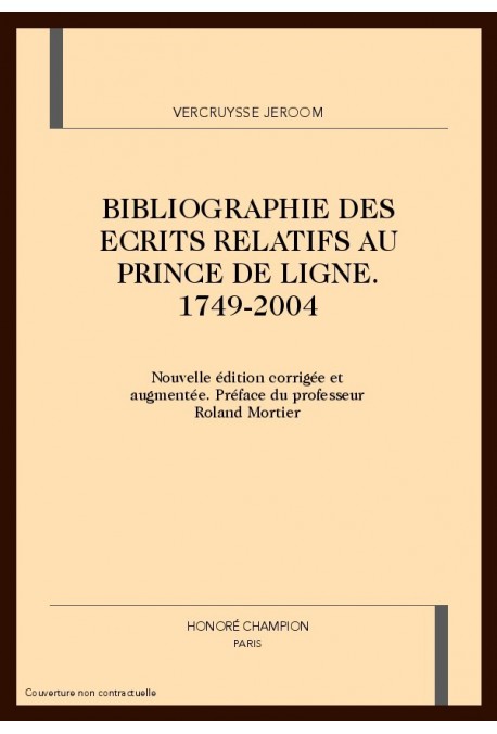 BIBLIOGRAPHIE DES ECRITS RELATIFS AU PRINCE DE LIGNE. 1749-2004