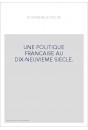 UNE POLITIQUE FRANCAISE AU DIX-NEUVIEME SIECLE.