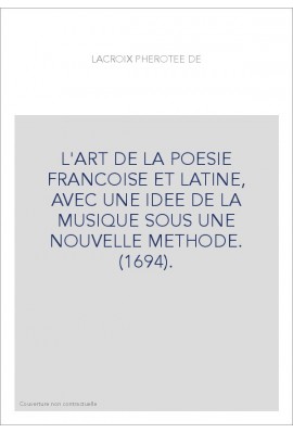 L'ART DE LA POESIE FRANCOISE ET LATINE, AVEC UNE IDEE DE LA MUSIQUE SOUS UNE NOUVELLE METHODE. (1694).
