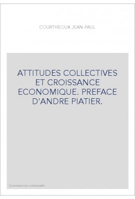 ATTITUDES COLLECTIVES ET CROISSANCE ECONOMIQUE. PREFACE D'ANDRE PIATIER.