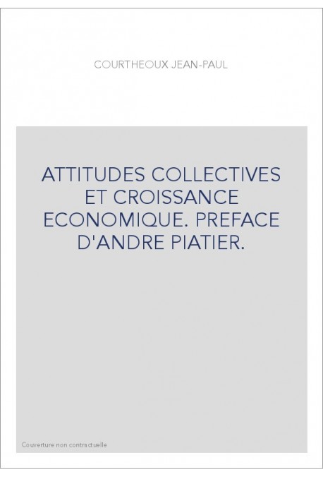 ATTITUDES COLLECTIVES ET CROISSANCE ECONOMIQUE. PREFACE D'ANDRE PIATIER.