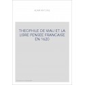 THEOPHILE DE VIAU ET LA LIBRE PENSEE FRANCAISE EN 1620
