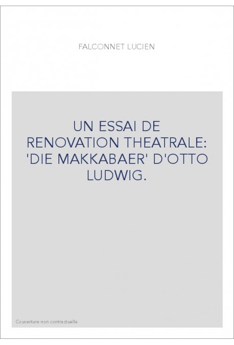 UN ESSAI DE RENOVATION THEATRALE: 'DIE MAKKABAER' D'OTTO LUDWIG.