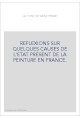 REFLEXIONS SUR QUELQUES CAUSES DE L'ETAT PRESENT DE LA PEINTURE EN FRANCE.