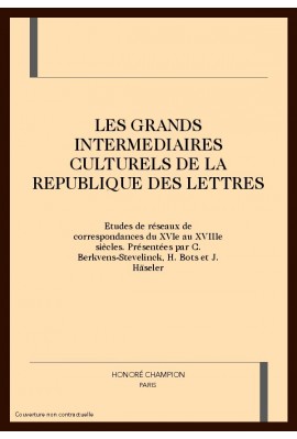 LES GRANDS INTERMEDIAIRES CULTURELS DE LA REPUBLIQUE DES LETTRES