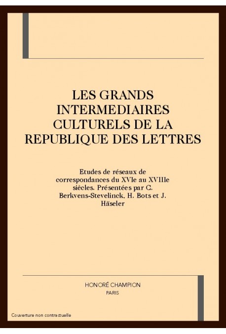 LES GRANDS INTERMEDIAIRES CULTURELS DE LA REPUBLIQUE DES LETTRES