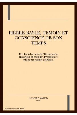 PIERRE BAYLE, TEMOIN ET CONSCIENCE DE SON TEMPS