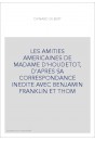 LES AMITIES AMERICAINES DE MADAME D'HOUDETOT, D'APRES SA CORRESPONDANCE INEDITE AVEC BENJAMIN FRANKLIN ET