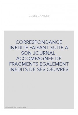 CORRESPONDANCE INEDITE FAISANT SUITE A SON JOURNAL, ACCOMPAGNEE DE FRAGMENTS EGALEMENT INEDITS DE SES OEUVRES