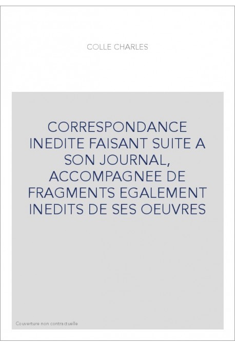 CORRESPONDANCE INEDITE FAISANT SUITE A SON JOURNAL, ACCOMPAGNEE DE FRAGMENTS EGALEMENT INEDITS DE SES OEUVRES