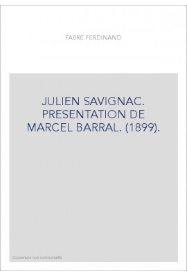 JULIEN SAVIGNAC. PRESENTATION DE MARCEL BARRAL. (1899).