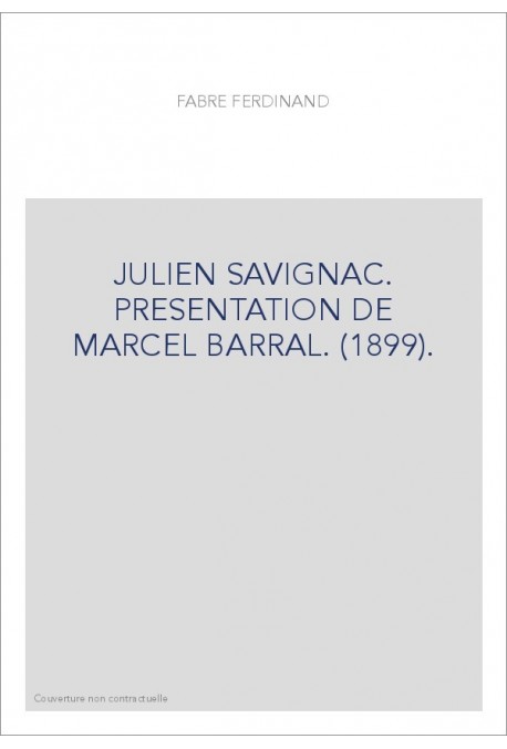 JULIEN SAVIGNAC. PRESENTATION DE MARCEL BARRAL. (1899).