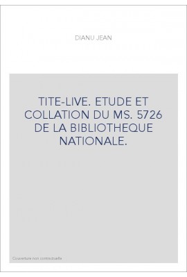 TITE-LIVE. ETUDE ET COLLATION DU MS. 5726 DE LA BIBLIOTHEQUE NATIONALE.