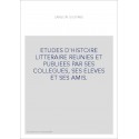 ETUDES D'HISTOIRE LITTERAIRE REUNIES ET PUBLIEES PAR SES COLLEGUES, SES ELEVES ET SES AMIS.