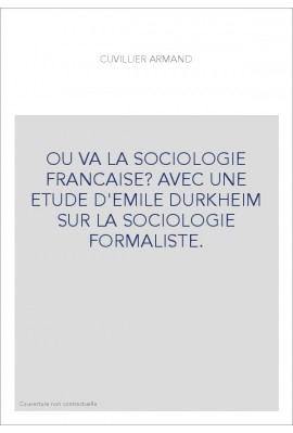 OU VA LA SOCIOLOGIE FRANCAISE? AVEC UNE ETUDE D'EMILE DURKHEIM SUR LA SOCIOLOGIE FORMALISTE.