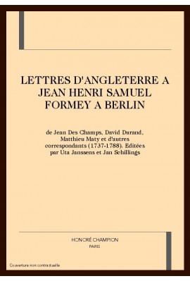 LETTRES DE L'ANGLETERRE A JEAN HENRI SAMUEL FORMEY A BERLIN DE JEAN DES CHAMPS, DAVID DURAND, MATHIEU MATY