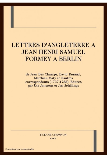 LETTRES DE L'ANGLETERRE A JEAN HENRI SAMUEL FORMEY A BERLIN DE JEAN DES CHAMPS, DAVID DURAND, MATHIEU MATY
