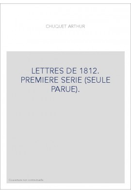 LETTRES DE 1812. PREMIERE SERIE (SEULE PARUE).