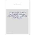 LES RECITS DE VOYAGE DE CHATEAUBRIAND. CONTRIBUTION A L'ETUDE D'UN GENRE.