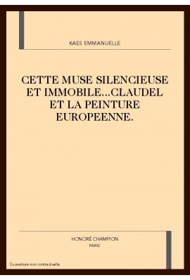 CETTE MUSE SILENCIEUSE ET IMMOBILE...CLAUDEL ET LA     PEINTURE EUROPEENNE.