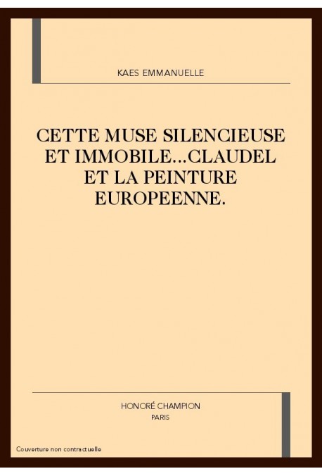 CETTE MUSE SILENCIEUSE ET IMMOBILE...CLAUDEL ET LA     PEINTURE EUROPEENNE.