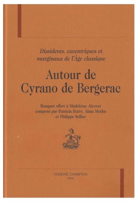 AUTOUR DE CYRANO DE BERGERAC : DISSIDENTS, EXCENTRIQUES, MARGINAUX DE L'AGE CLASSIQUE.