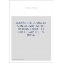 ALEXANDRE DUMAS ET SON OEUVRE. NOTES BIOGRAPHIQUES ET BIBLIOGRAPHIQUES. (1884).