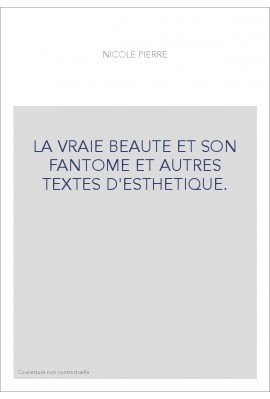 LA VRAIE BEAUTE ET SON FANTOME ET AUTRES TEXTES D'ESTHETIQUE