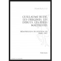 GUILLAUME BUDÉ. LES ORIGINES, LES DÉBUTS, LES IDÉES MAÎTRESSES