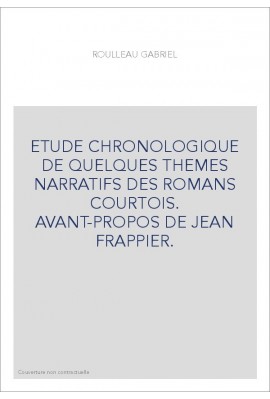 ETUDE CHRONOLOGIQUE DE QUELQUES THEMES NARRATIFS DES ROMANS COURTOIS. AVANT-PROPOS DE JEAN FRAPPIER.