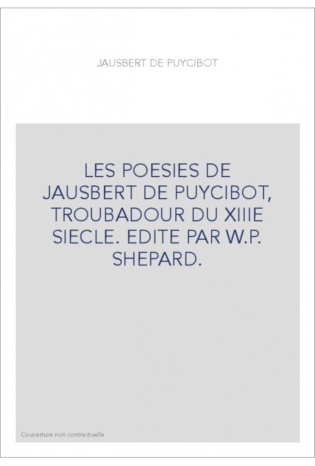 LES POESIES DE JAUSBERT DE PUYCIBOT, TROUBADOUR DU XIIIE SIECLE