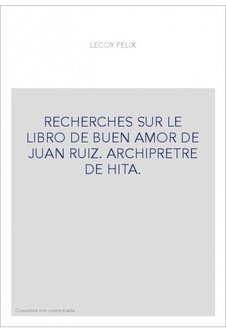 RECHERCHES SUR LE LIBRO DE BUEN AMOR DE JUAN RUIZ. ARCHIPRETRE DE HITA.