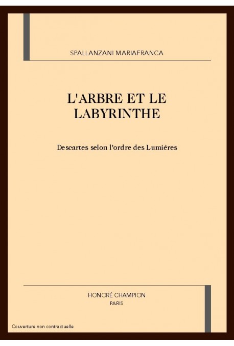 L'ARBRE ET LE LABYRINTHE. DESCARTES SELON L'ORDRE DES LUMIERES