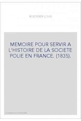 MEMOIRE POUR SERVIR A L'HISTOIRE DE LA SOCIETE POLIE EN FRANCE. (1835).