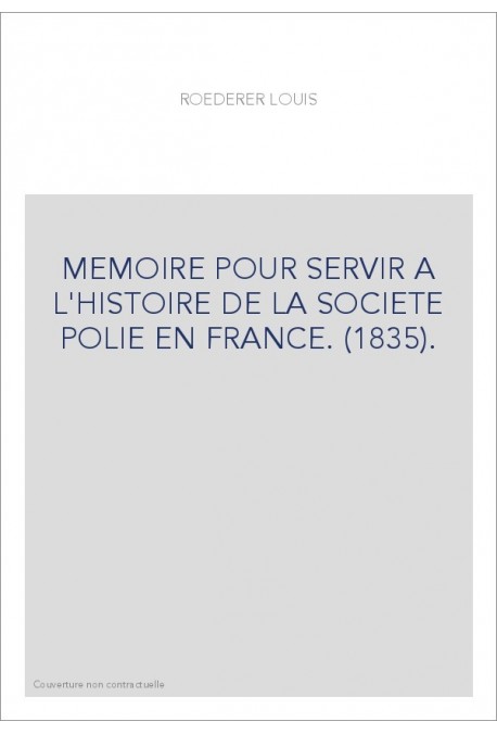 MEMOIRE POUR SERVIR A L'HISTOIRE DE LA SOCIETE POLIE EN FRANCE. (1835).