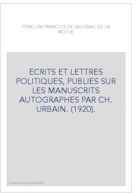 ECRITS ET LETTRES POLITIQUES, PUBLIES SUR LES MANUSCRITS AUTOGRAPHES PAR CH. URBAIN. (1920).