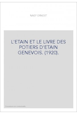 L'ETAIN ET LE LIVRE DES POTIERS D'ETAIN GENEVOIS. (1920).