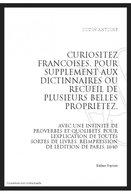 CURIOSITEZ FRANCOISES, POUR SUPPLEMENT AUX DICTIONNAIRES OU RECUEIL DE PLUSIEURS PROPRIETEZ,