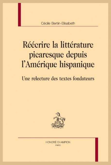 RÉÉCRIRE LA LITTÉRATURE PICARESQUE DEPUIS LAMÉRIQUE HISPANIQUE UNE RELECTURE DES TEXTES FONDATEURS