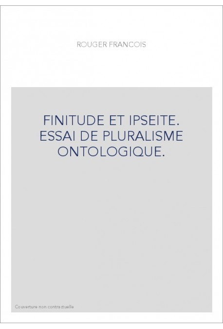 FINITUDE ET IPSEITE. ESSAI DE PLURALISME ONTOLOGIQUE.