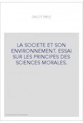 LA SOCIETE ET SON ENVIRONNEMENT. ESSAI SUR LES PRINCIPES DES SCIENCES MORALES.
