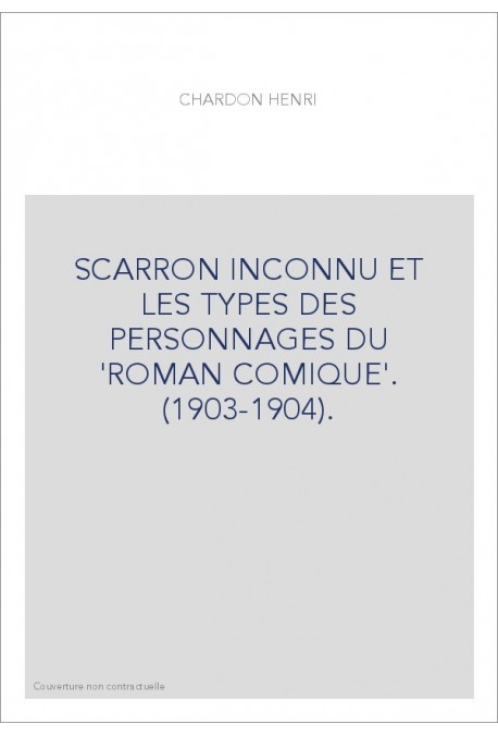 SCARRON INCONNU ET LES TYPES DES PERSONNAGES DU 'ROMAN COMIQUE'. (1903-1904).