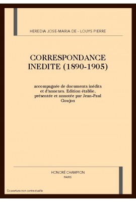 CORRESPONDANCE INEDITE (1890-1905) ACCOMPAGNEE DE DOCUMENT INEDITS ET D'ANNEXES