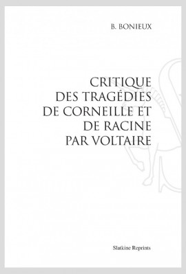 CRITIQUE DES TRAGÉDIES DE CORNEILLE ET DE RACINE PAR VOLTAIRE.