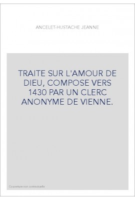 TRAITE SUR L'AMOUR DE DIEU, COMPOSE VERS 1430 PAR UN CLERC ANONYME DE VIENNE.