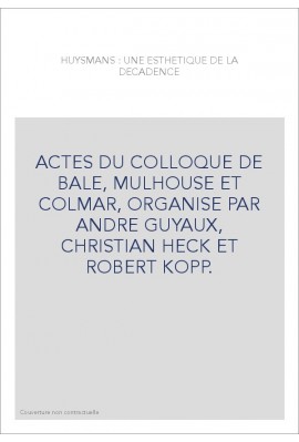 HUYSMANS : UNE ESTHETIQUE DE LA DECADENCE.