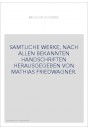 SAMTLICHE WERKE, NACH ALLEN BEKANNTEN HANDSCHRIFTEN HERAUSGEGEBEN VON MATHIAS FRIEDWAGNER.