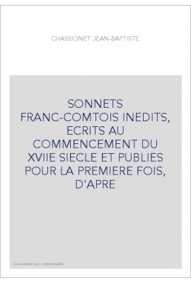 SONNETS FRANC-COMTOIS INEDITS, ECRITS AU COMMENCEMENT DU XVIIE SIECLE ET PUBLIES POUR LA PREMIERE FOIS, D'APRE