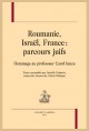ROUMANIE, ISRAËL, FRANCE : PARCOURS JUIFS  HOMMAGE AU PROFESSEUR CAROL IANCU