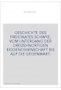 GESCHICHTE DES FREISTAATES SCHWYZ, VOM UNTERGANG DER DREIZEHNORTIGEN EIDGENOSSENSCHAFT BIS AUF DIE GEGENWART.
